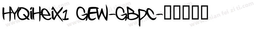 HYQiHeiX1 GEW-GBpc字体转换